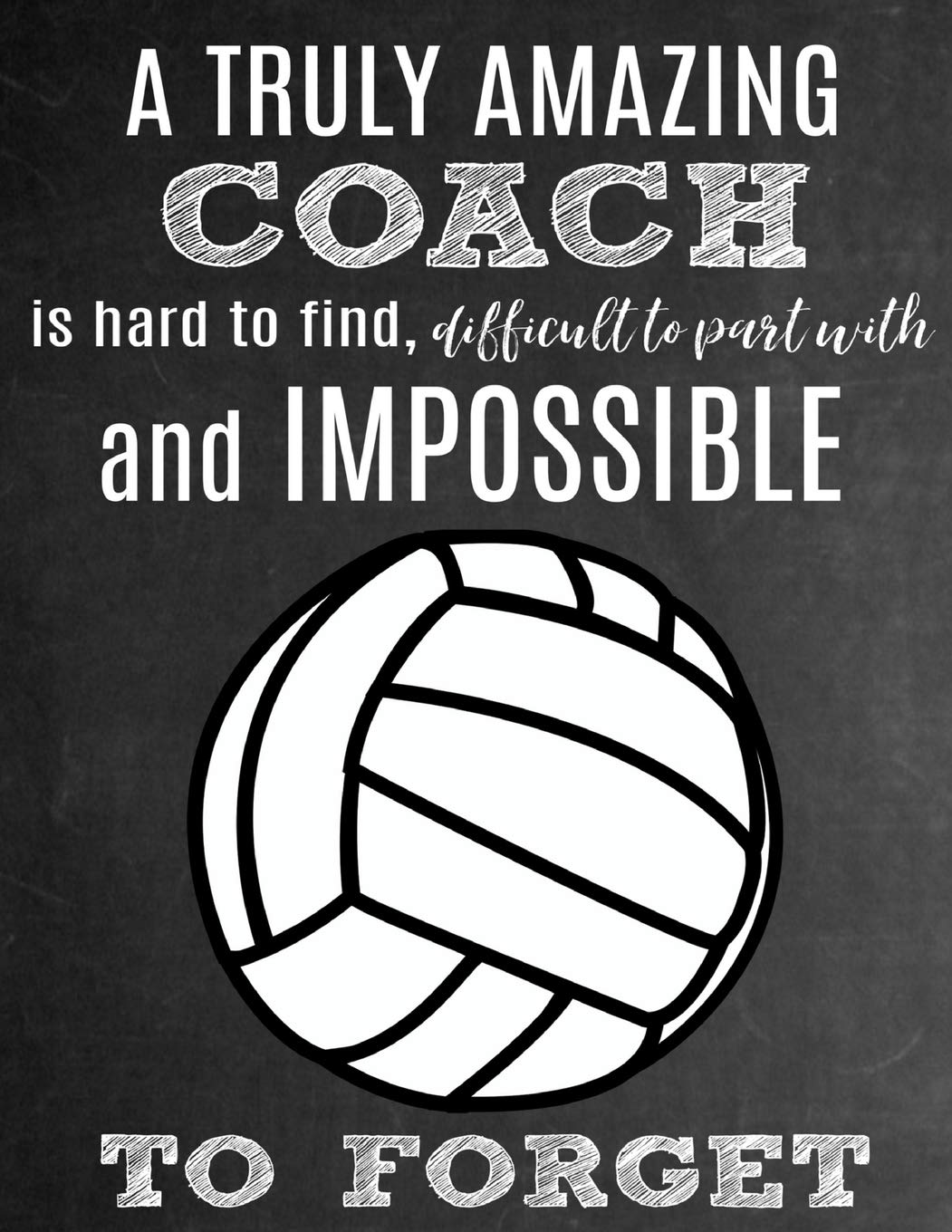 A Truly Amazing Coach Is Hard To Find, Difficult To Part With And Impossible To Forget: Thank You Appreciation Gift for Volleyball Coaches: Notebook | Journal | Diary for World's Best Coach Leisure & Fun