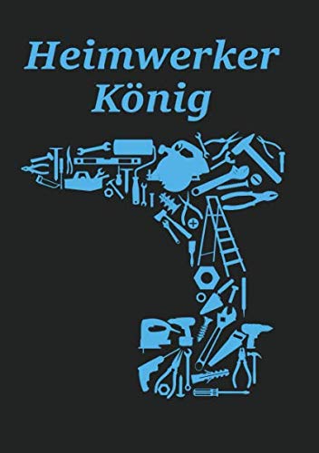 Heimwerker König: Notizbuch für Heimwerker und Handwerker I kariertes Projekttagebuch Hobbies & Crafts