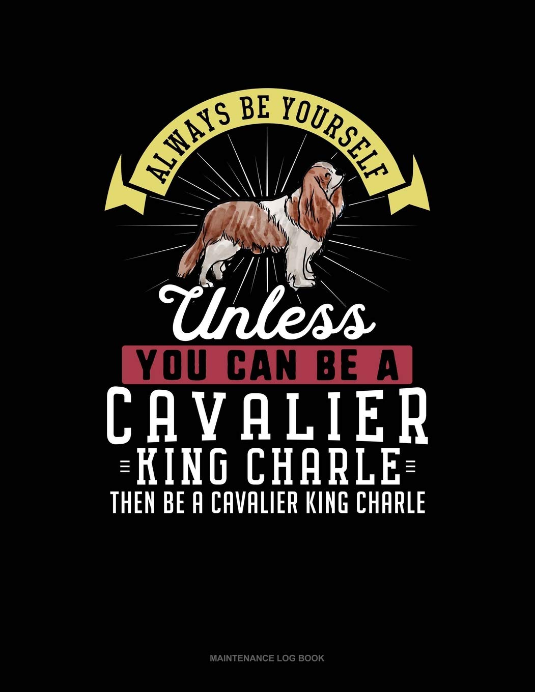 Always Be Yourself Unless You Can Be A Cavalier King Charle Then Be A Cavalier King Charle: 6 Columns Columnar Pad Contemporary literature