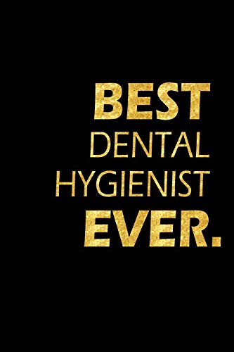 Best Dental Hygienist Ever: Perfect Gift, Lined Notebook, Gold Letters, Diary, Journal, 6 x 9 in., 110 Lined Pages Medicine