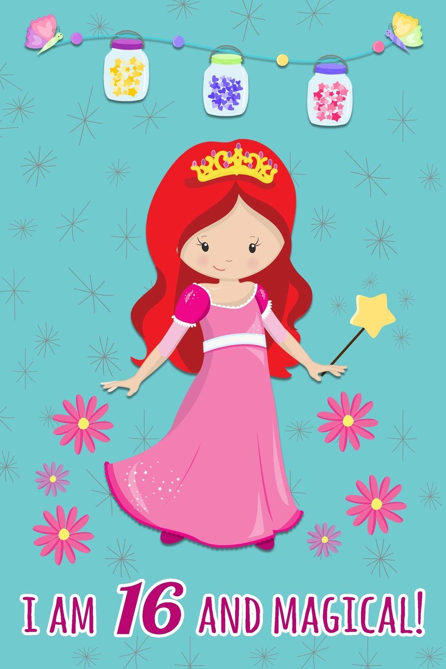 I Am 16 and Magical: Beautiful Princess Gift Journal For 16 Years Old Girls ~ Lined Birthday Notebook Essays & Short Stories