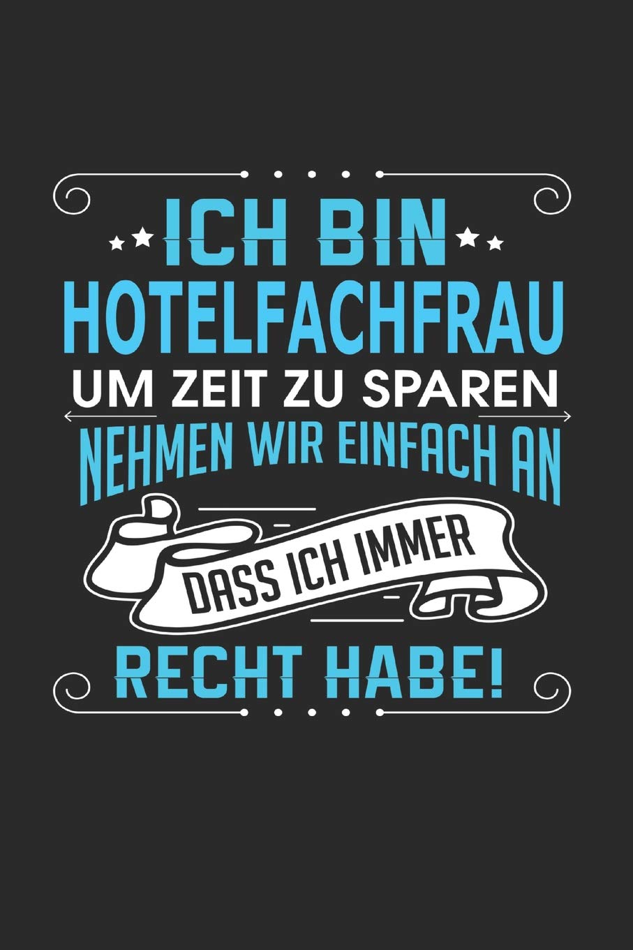 Ich bin Hotelfachfrau Um Zeit zu sparen nehmen wir einfach an dass ich immer Recht habe!: Notizbuch, Notizblock, Hotelfachfrau Geschenk Buch mit 110 linierten Seiten Business, Finance & Career