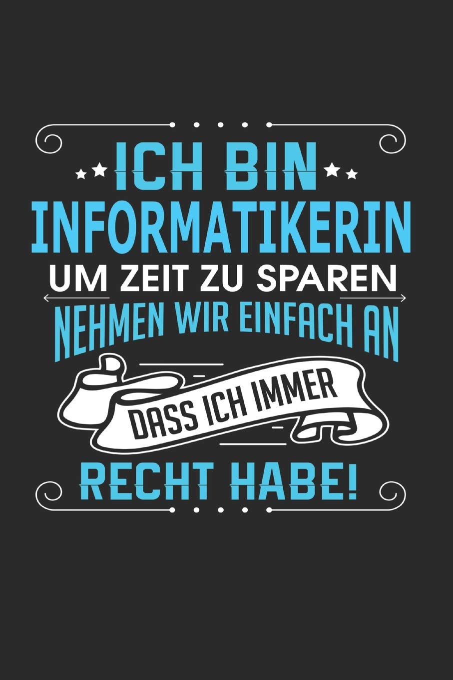Ich bin Informatikerin Um Zeit zu sparen nehmen wir einfach an dass ich immer Recht habe!: Notizbuch, Notizblock, Informatikerin Geschenk Buch mit 110 linierten Seiten Business, Finance & Career