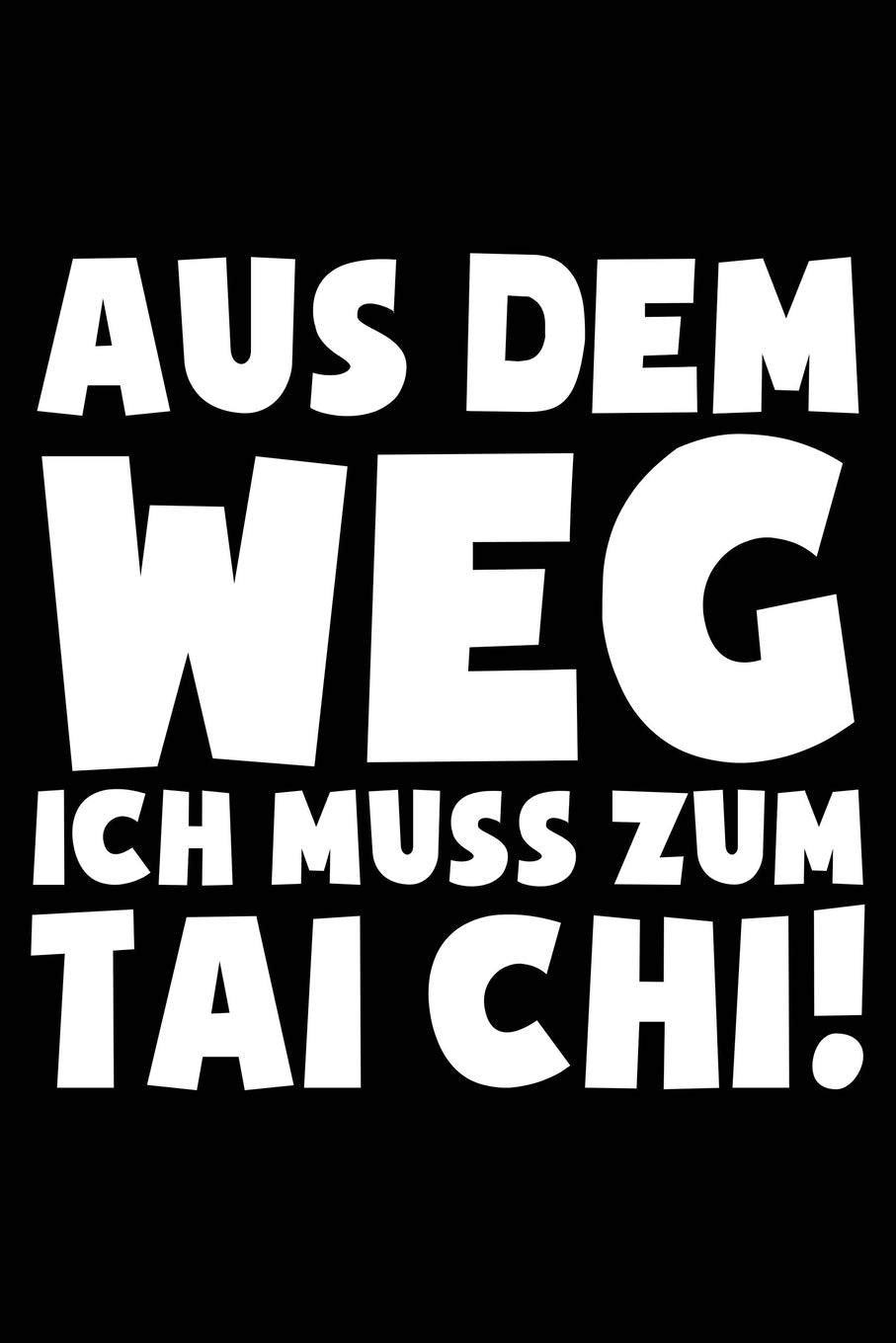 Ich muss zum Tai Chi: Notizbuch für Tai Chi Chuan Tai-Chi-Fan Tai-Chi-Chuan Anzug Mann Frau book