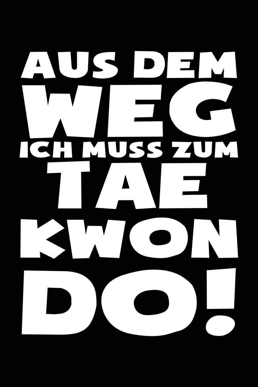 Ich muss zum Taekwondo: Notizbuch für Taekwondo Taek-won-do Anzug Gürtel Weste Leisure & Fun