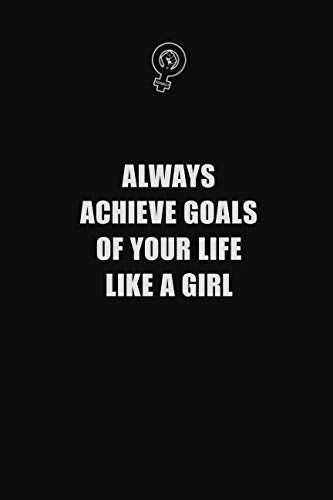 Always achieve goals of your life like a girl: 6x9 Unlined 120 pages writing notebooks for Women and girls Learning & Reference