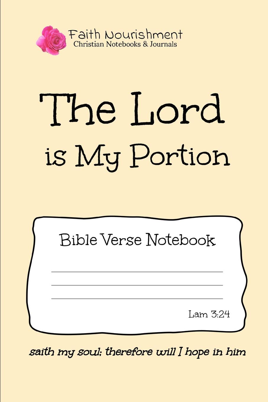 The Lord is My Portion: Bible Verse Notebook: Blank Journal Style Line Ruled Pages: Christian Writing Journal, Sermon Notes, Prayer Journal, or General Purpose Note Taking: 6 x 9 Size Social Sciences