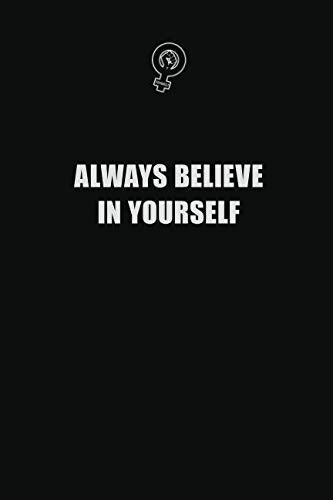 Always Believe in Yourself: 6x9 Unlined 120 pages writing notebooks for Women and girls Learning & Reference