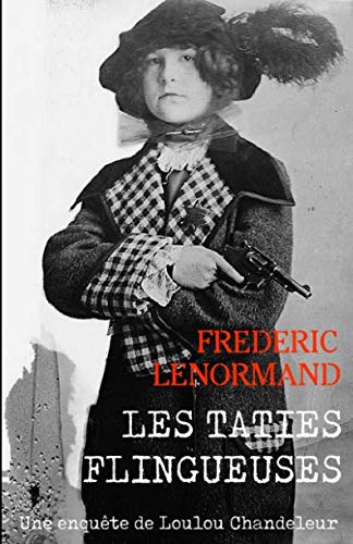 Les Taties flingueuses: Une enquête de Loulou Chandeleur, détective en 14-18 (Les Enquêtes de Loulou Chandeleur, détective en 14-18, Band 2) Detective & CSI