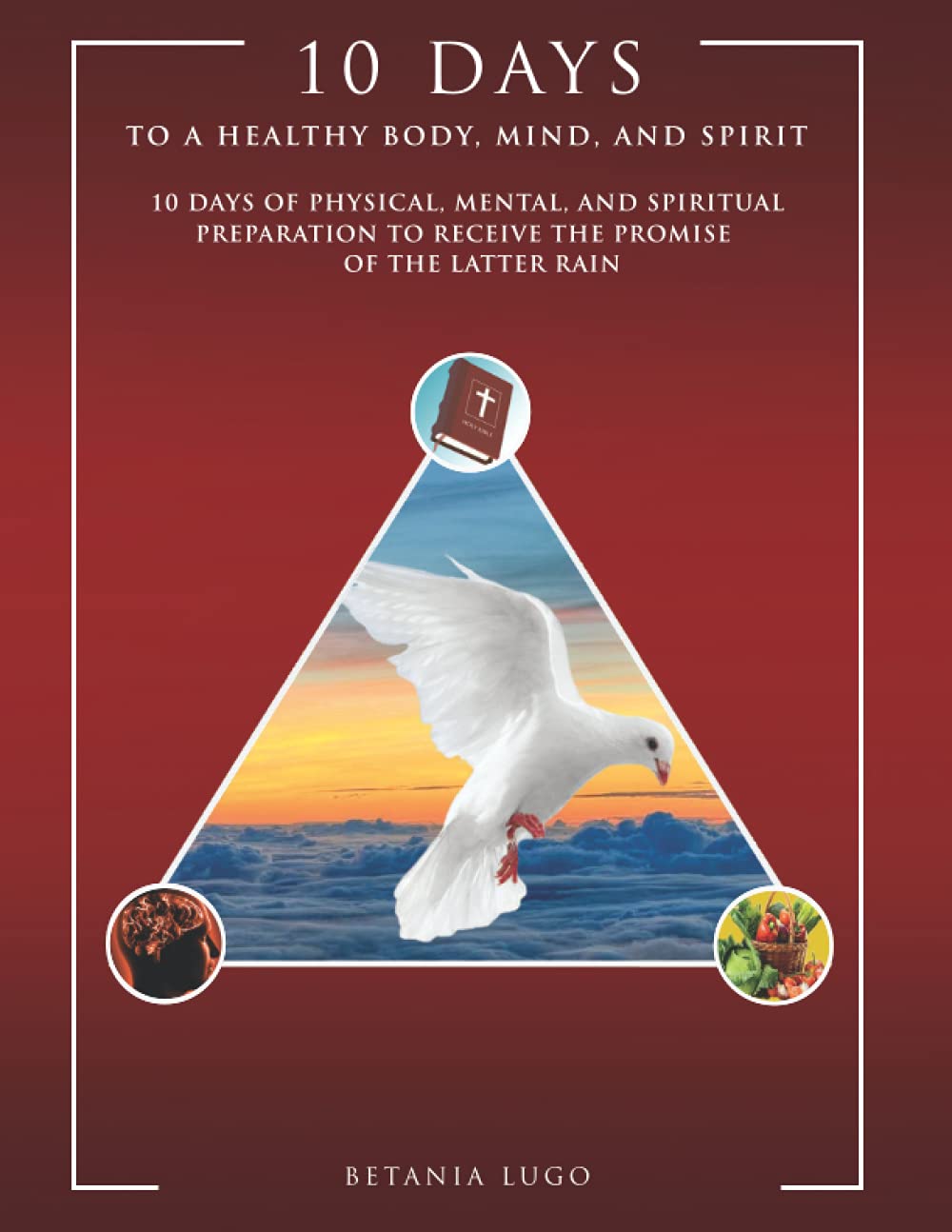 10 DAYS TO A HEALTHY BODY, MIND, AND SPIRIT Religion & Esotericism