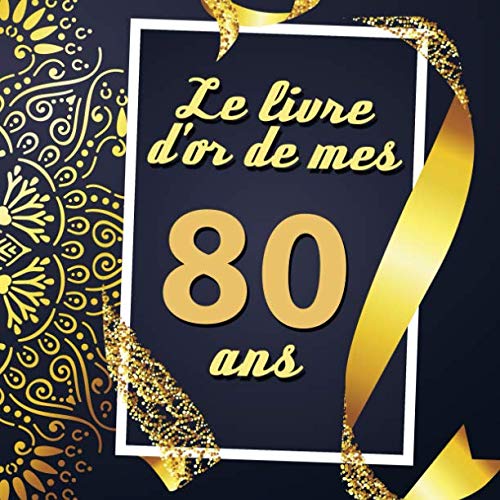 Le Livre D'or De Mes 80 Ans: Cadeau d'anniversaire Son Jubilé Livre à Personnaliser Journal Intime Carnet Cahier Pour Hommes Et Femmes - 80 Pages 21.59 x 21.59cm book
