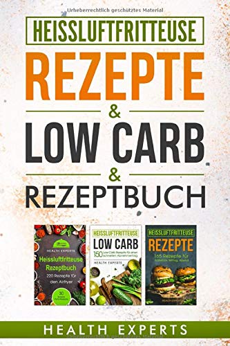 Heissluftfritteuse Rezeptbuch / Low Carb / Rezepte: Das Kochbuch mit 535 Rezepte für die Heißluftfritteuse gesund abnehmen mit Low Carb für Anfänger geeignet (3in1) Cooking & Enjoying