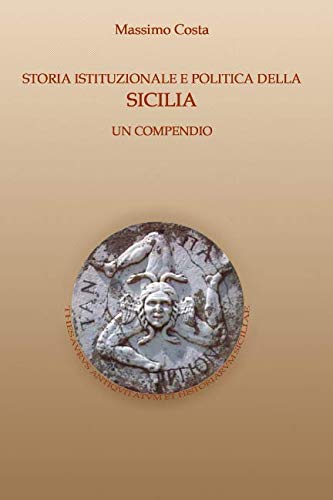 Storia istituzionale e politica della Sicilia: Un compendio Politics & History