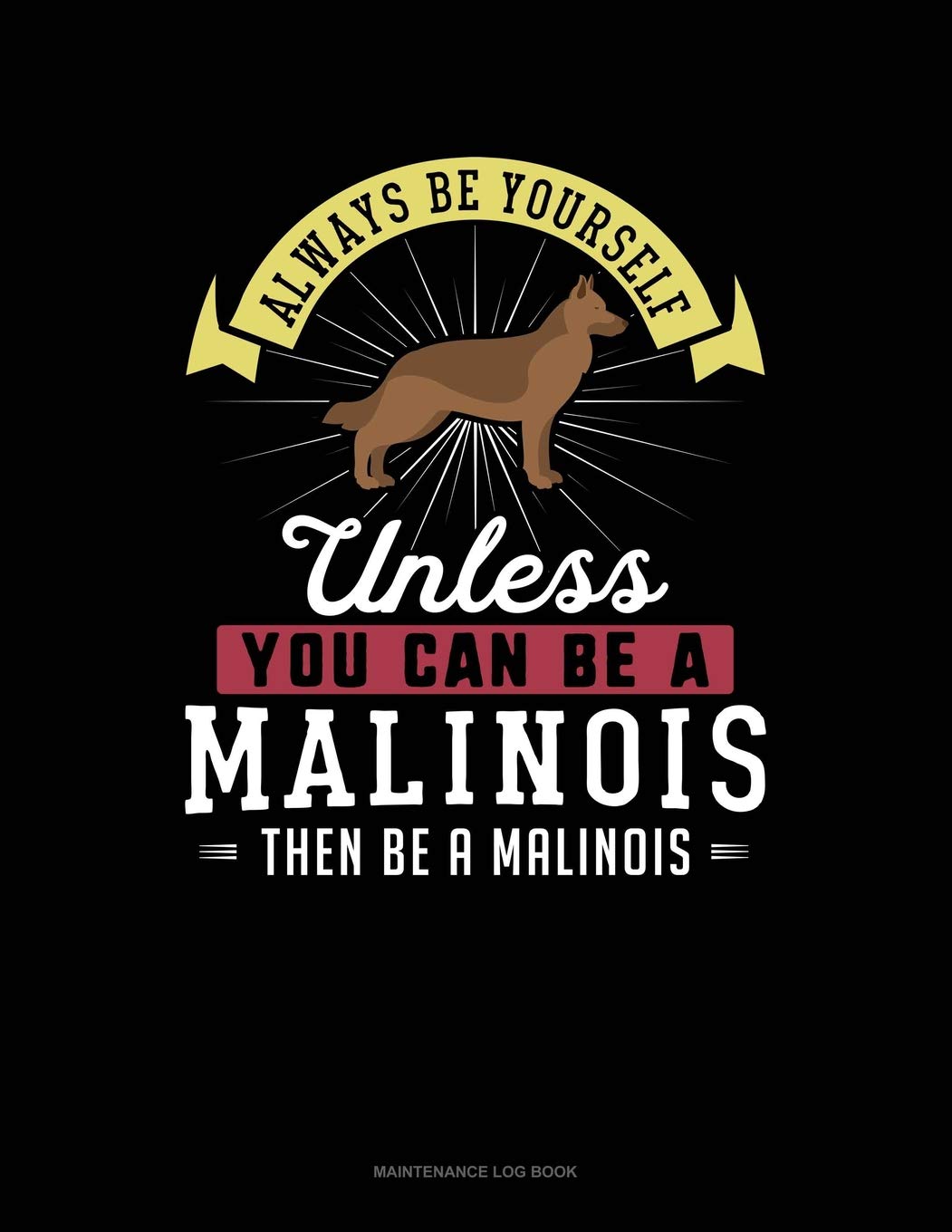 Always Be Yourself Unless You Can Be A Malinois Then Be A Malinois: 6 Columns Columnar Pad Contemporary literature
