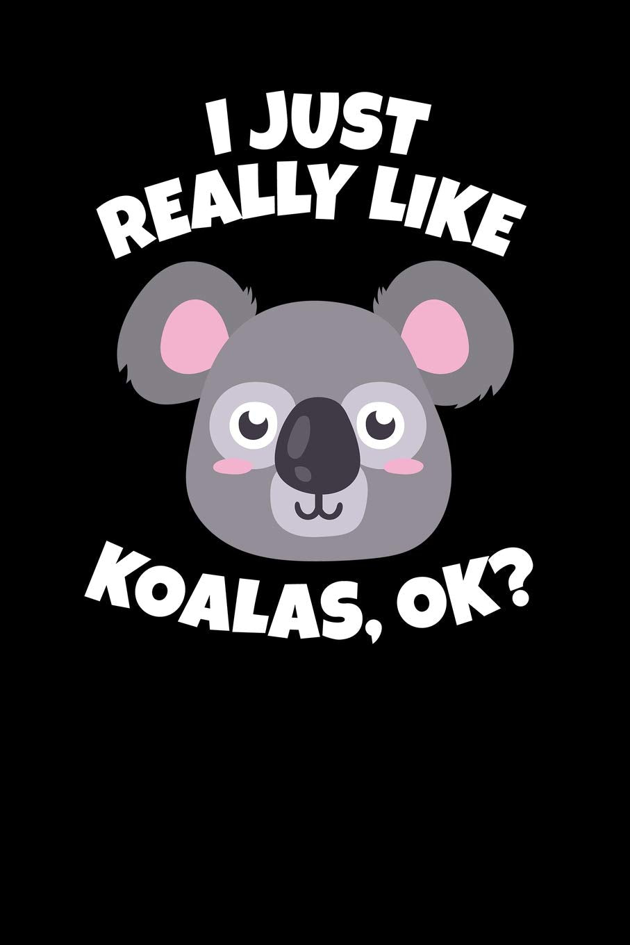 I Just Really Like Koalas, OK?: Journal, College Ruled Lined Paper, 120 pages, 6 x 9 Novels & Short Stories