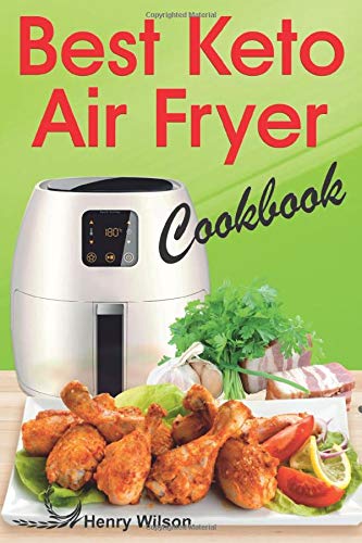 Best Keto Air Fryer Cookbook: Healthy Ketogenic Diet for Your Air Fryer. Air Fryer Diet Recipes Made Simple. (Low Carb Air Fryer Cookbook, Low Carb Air Fryer Recipes) Cooking & Enjoying