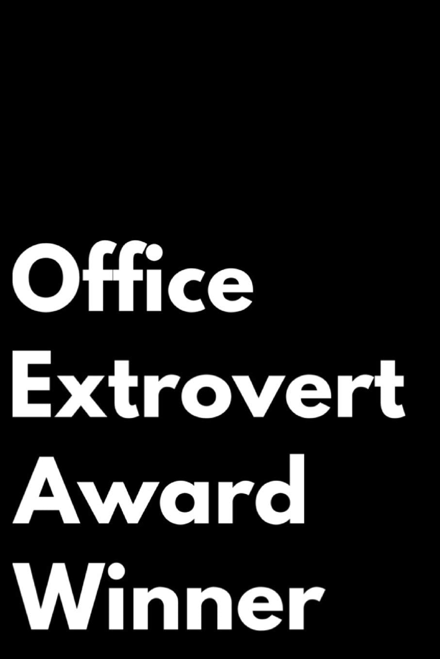 Office Extrovert Award Winner: 110-Page Blank Lined Journal Funny Office Award Great For Coworker, Boss, Manager, Employee Gag Gift Idea Business, Finance & Career