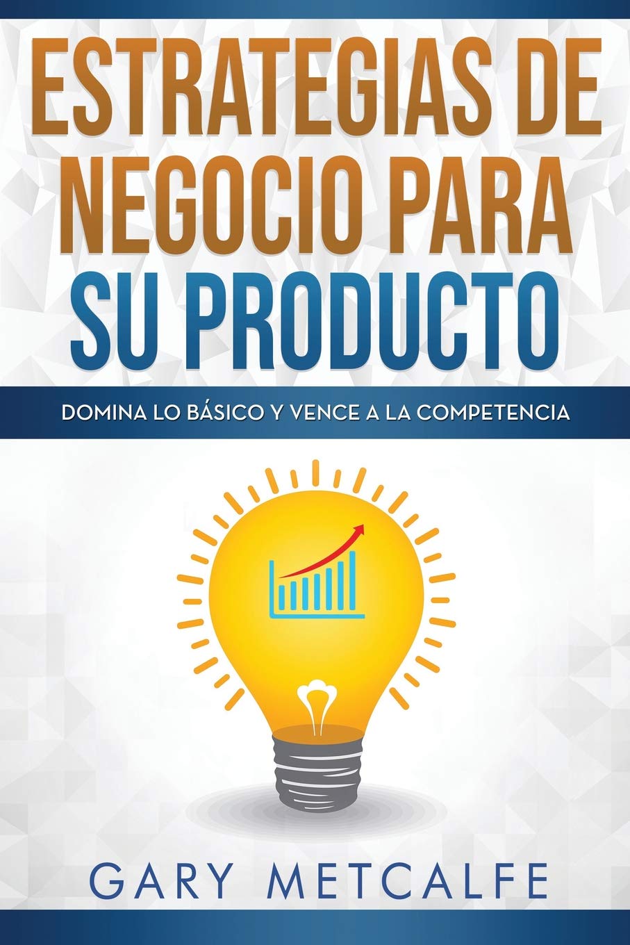 Estrategias de Negocios para su Producto: Domina lo Básico y Vence a la Competencia Business, Finance & Career