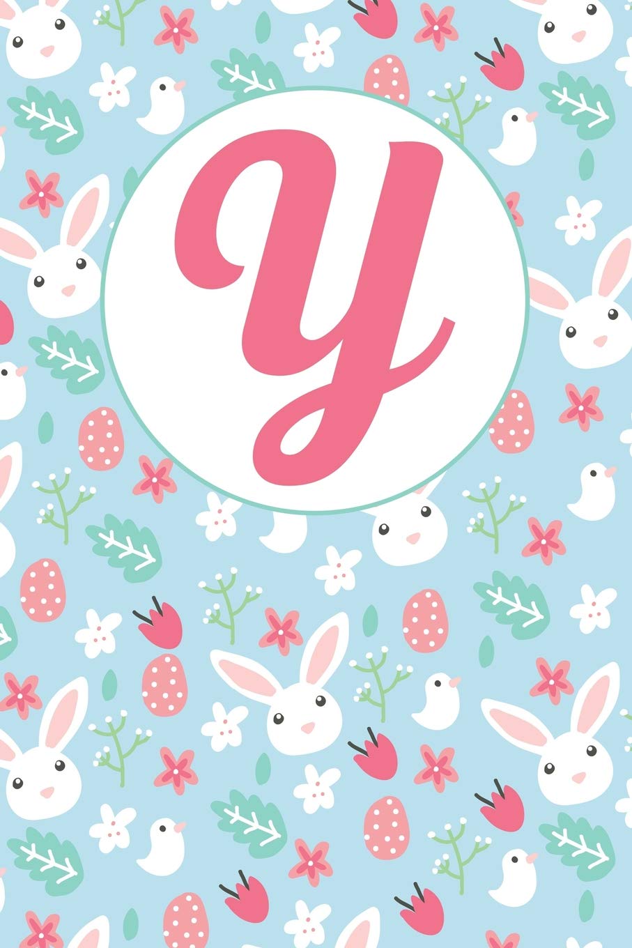 Y: Letter Y Journal, Easter Bunnies, Eggs, Chicks, and Flowers, Personalized Notebook Monogram Initial, 6 x 9 Contemporary literature