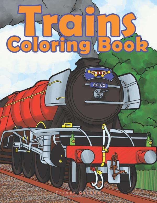 Trains Coloring Book: A Color Therapy Book Of Steam Engines, Electric Trains, Trams, Trains & All Things Railroad Books