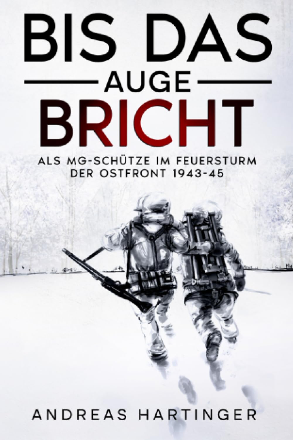 Bis das Auge bricht: Als MG-Schütze im Feuersturm der Ostfront 1943-45 Action & Adventure
