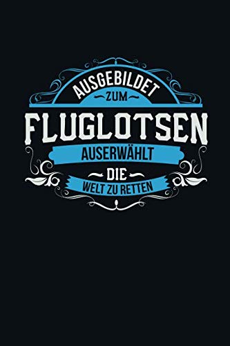 Ausgebildet zum Fluglotsen: Auserwählt die Welt zu retten - Notizbuch liniert - 100 Seiten Business, Finance & Career