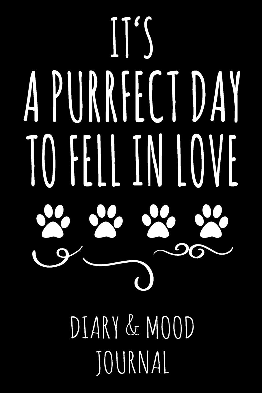 It's A Purrfect Day To Fell In Love: Cat Lover Diary & Mood Journal - Black Pets