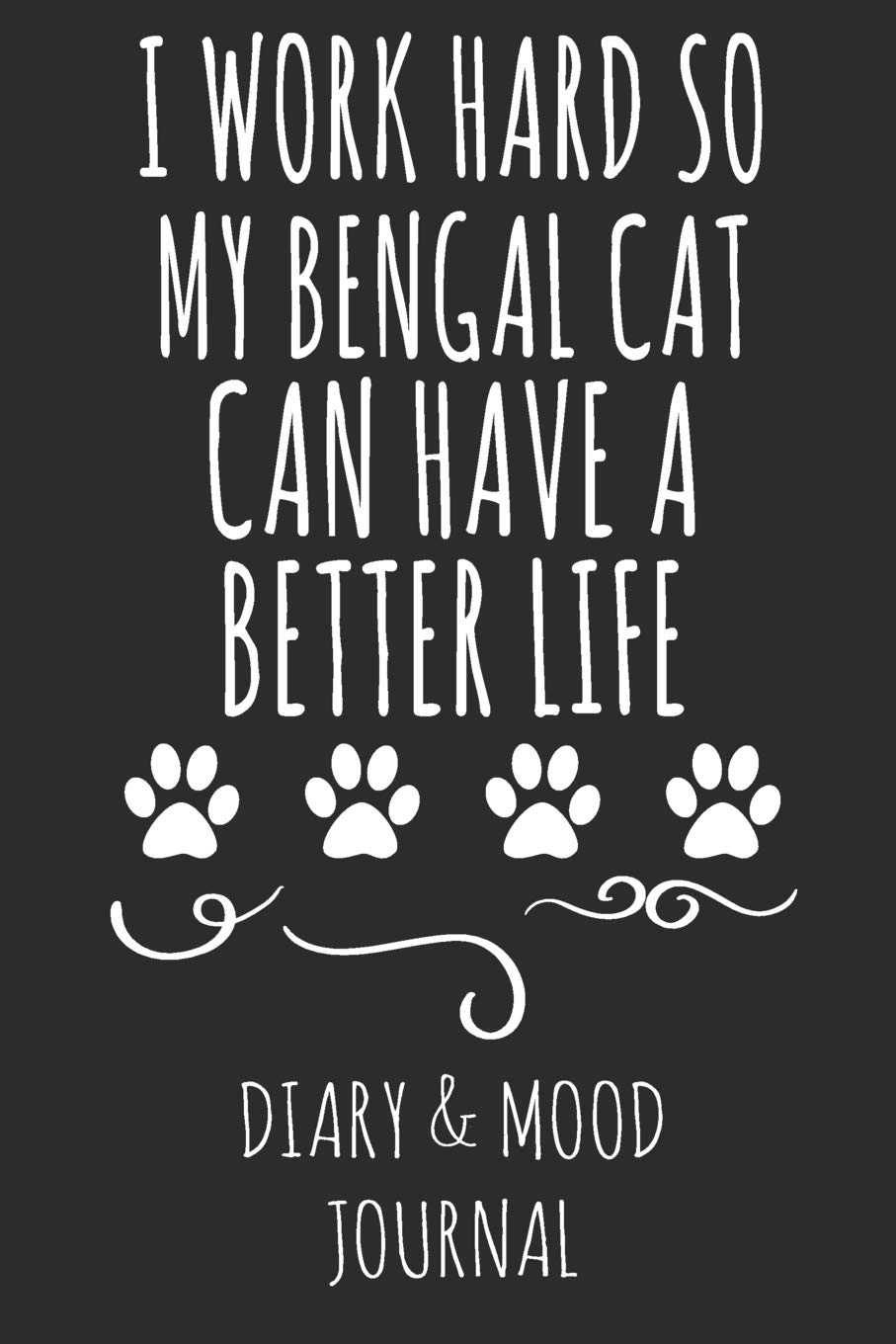 I Work Hard So My Bengal Cat Can Have A Better Life: Cat Lover Diary & Mood Journal - Grey Pets