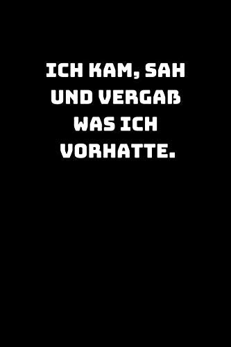 Ich kam, sah und vergaß was ich vorhatte: Lustiges Notizbuch | Notizheft | Schreibblock |Tagebuch mit 120 linierten Seiten, auch als Geschenkidee | Softcover | Größe ca. A5 (6x9“) Learning & Reference