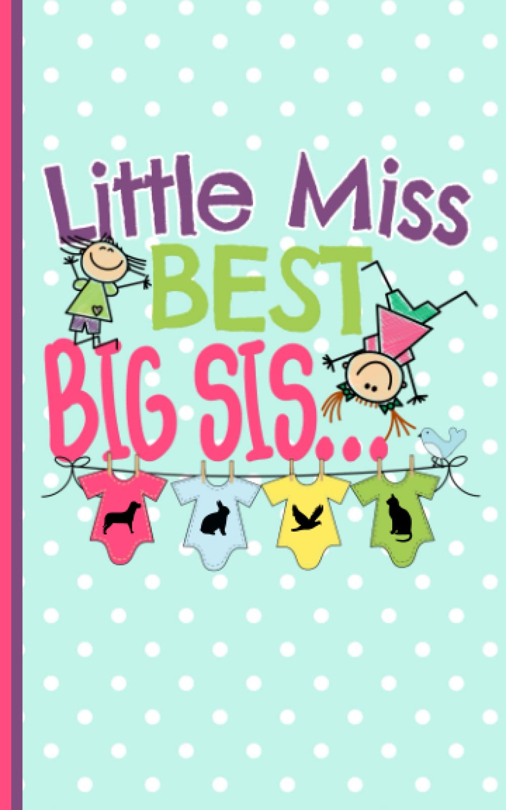 Little Miss Best Big Sis Sister Journal - Notebook: Half Lined Half Blank Page, New Baby Sibling Draw and Write Story Note Book, Small 5x8" Parents & Children
