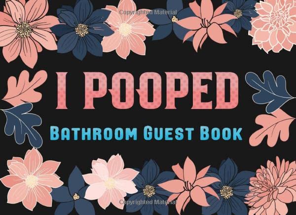 I Pooped Bathroom Guest Book: Funny Novelty House Warming Gift ~ Beautiful Peach Blue Flowers Mathematics