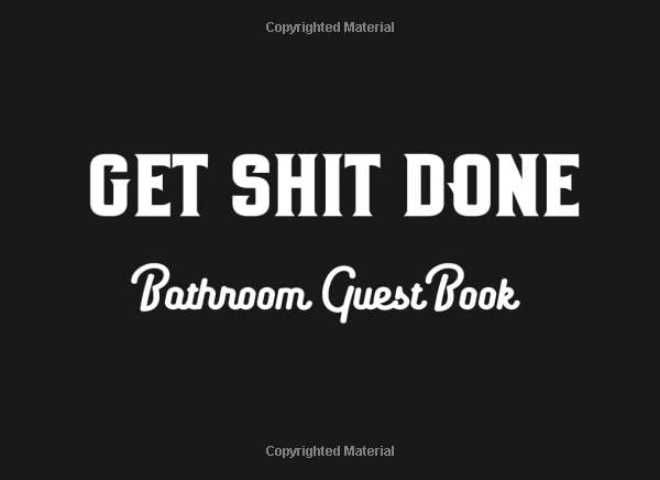Get Shit Done Bathroom Guest Book: Funny House Warming Gift ~ Collect Precious Memories Poetry