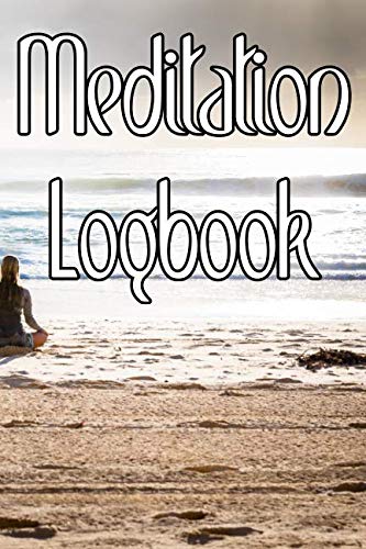 Meditation Logbook: Record Duration, Quotes, Thoughts, Moods, Benefits, Techniques and Concentration levels of Meditation Lifestyle