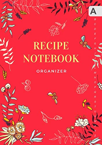 Recipe Notebook Organizer: A5 Small Recipe Book to Write In with Alphabetical Tabs | Cooking Journal with ABC Index | Floral Design Red Cooking & Enjoying