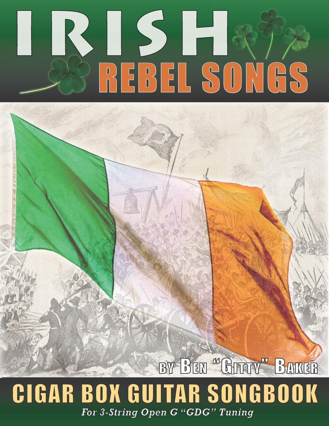 Irish Rebel Songs Cigar Box Guitar Songbook: 35 Classic Patriotic Songs from Ireland and Scotland - Tablature, Lyrics and Chords for 3-string "GDG" Tuning Social Sciences