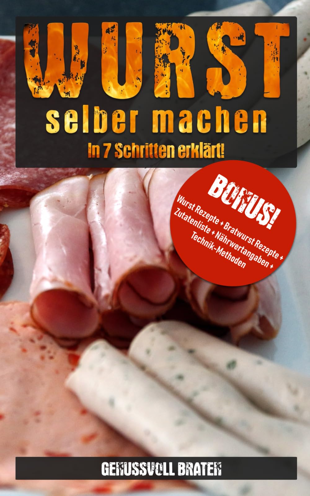 Wurst selber machen: In 7 Schritten erklärt! (BONUS Wurst Rezepte + Bratwurst Rezepte + Zutatenliste + Nährwertangaben + Technik-Methoden) Manga