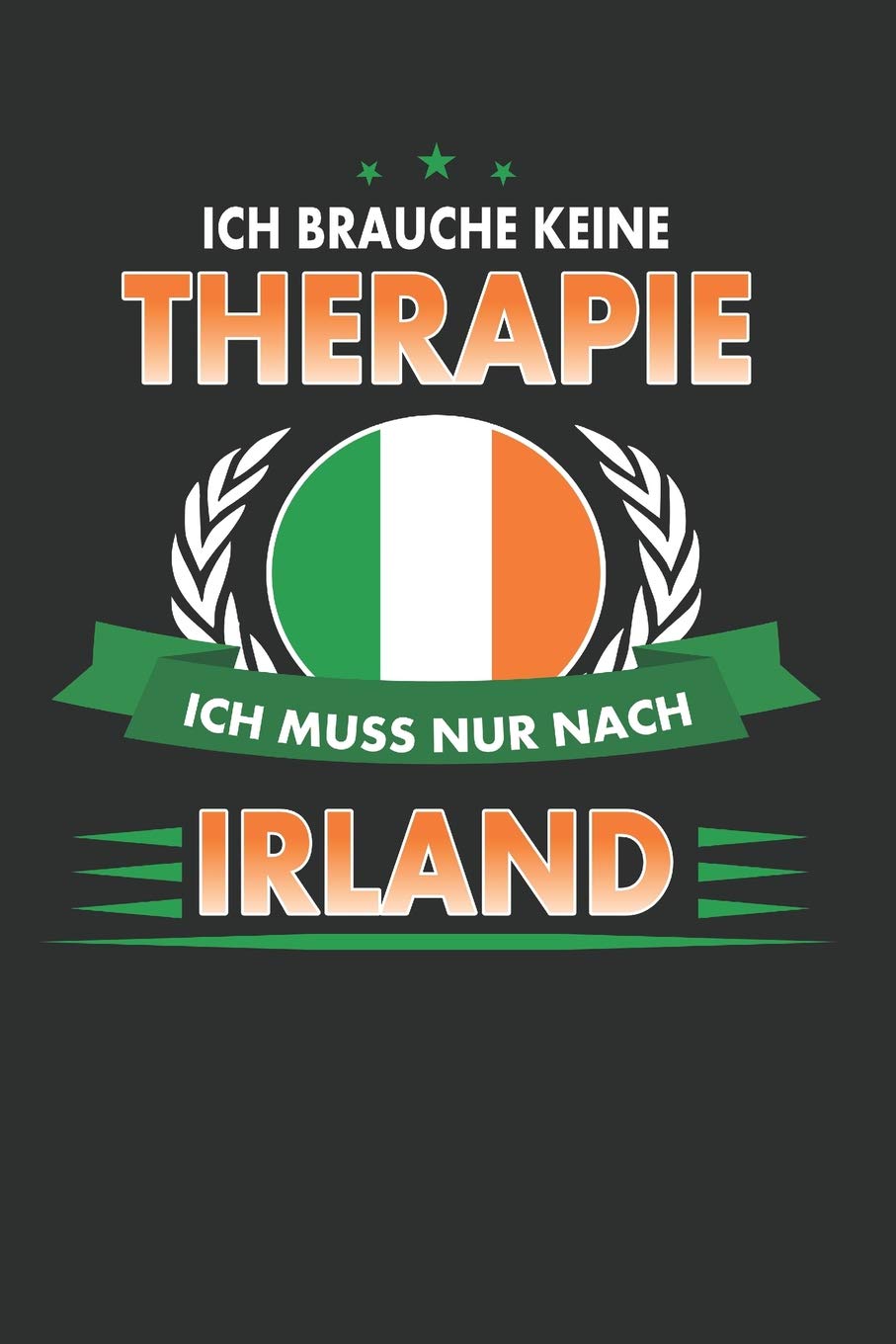Ich brauche keine Therapie ich muss nur nach Irland: Punktiertes Notizbuch mit 120 Seiten für alle Notizen, Termine, Skizzen, Einträge, Erlebnisse und ... Reise zum Selberschreiben und gestalten Leisure, Home & Garden