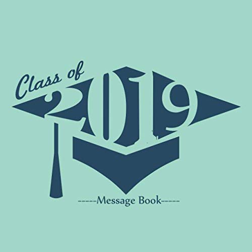 Class of 2019 Message Book: Congratulatory Guest Book With Motivational Quote And Gift Log Memory Year Book Keepsake Scrapbook For Family Friends To Write In (Graduation Gifts, Band 27) Essays & Short Stories
