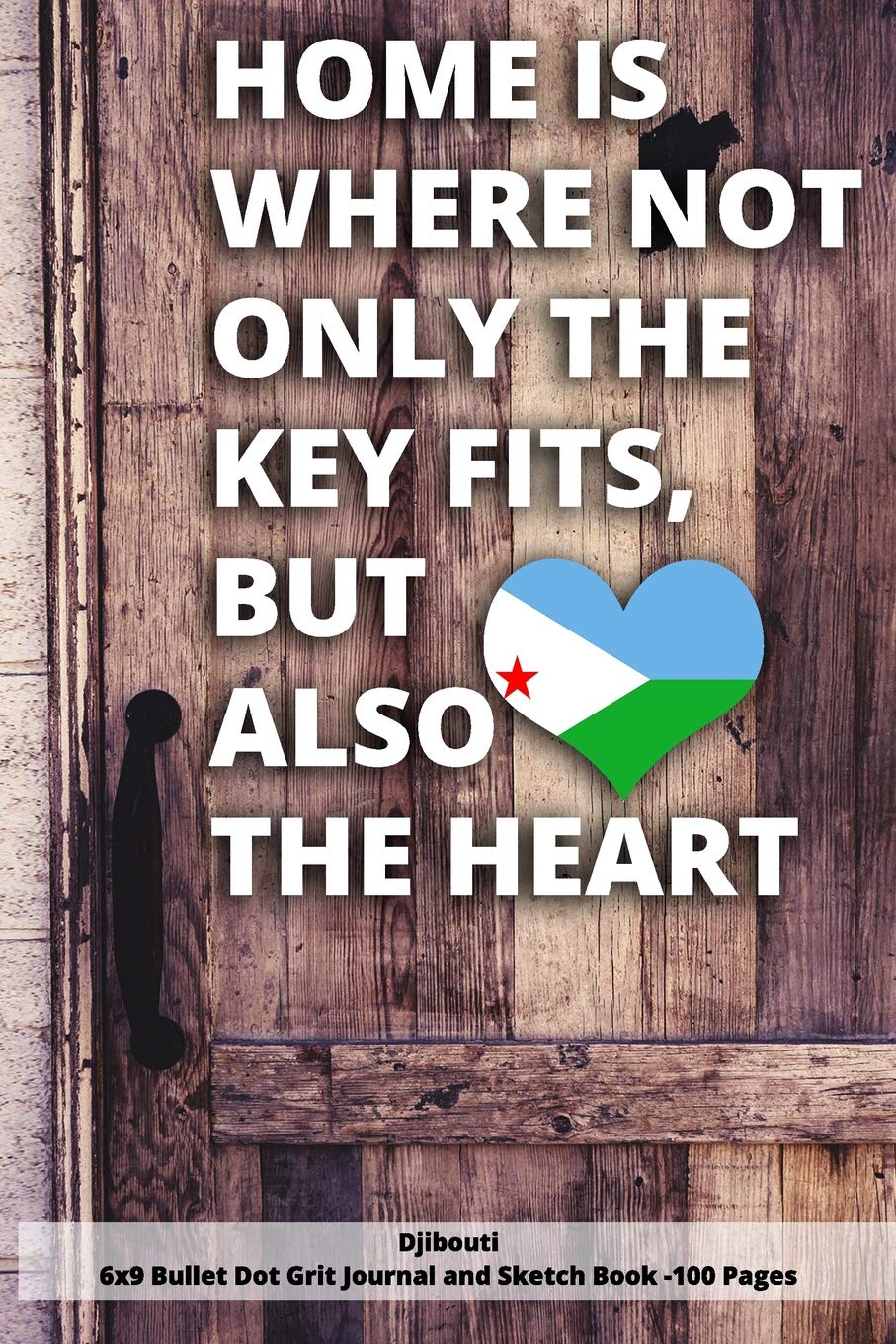 Home Is Where Not Only The Key Fits, But Also The Heart Djibouti 6x9 Bullet Dot Grit Journal and Sketch Book - 100 Pages: 6 x 9 Dot Gritted Journal for People love thier roots Contemporary literature
