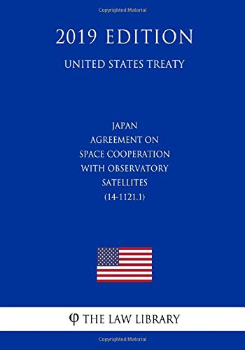 Japan - Agreement on Space Cooperation with Observatory Satellites (14-1121.1) (United States Treaty) Law