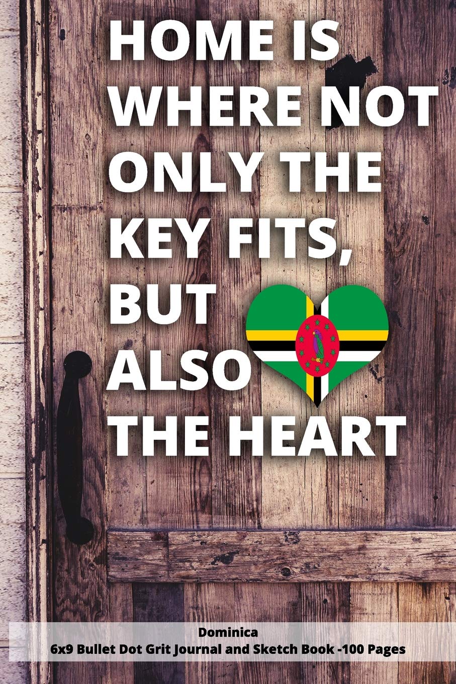 Home Is Where Not Only The Key Fits, But Also The Heart Dominica 6x9 Bullet Dot Grit Journal and Sketch Book - 100 Pages: 6 x 9 Dot Gritted Journal for People love thier roots Contemporary literature