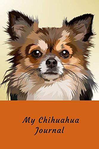 My Chihuahua Journal: Cute Decorated Dog Lovers Journal Notebook 120 lined pages 6x9 inch size book (Puppy Dogs 6x9, Band 5) Pets