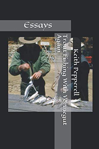 Trout Fishing With Vonnegut Again: Essays Art & Literature