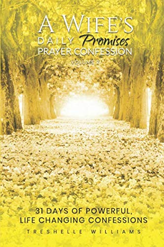 A Wife's Daily Prayer Confessions - Promises: 31 Days of Powerful, Life Changing Confessions (Volume, Band 2) Social Sciences