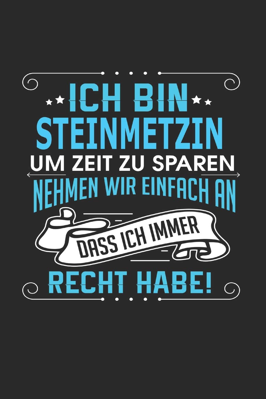 Ich bin Steinmetzin Um Zeit zu sparen nehmen wir einfach an dass ich immer Recht habe!: Notizbuch, Notizblock, Steinmetzin Geschenk Buch mit 110 linierten Seiten Business, Finance & Career