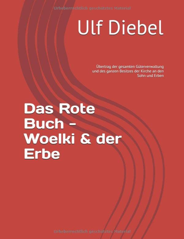 Das Rote Buch - Woelki & der Erbe: Übertrag der gesamten Güterverwaltung und des ganzen Besitzes der Kirche an den Sohn und Erben (Publikationen Ephraim, Band 4) Law