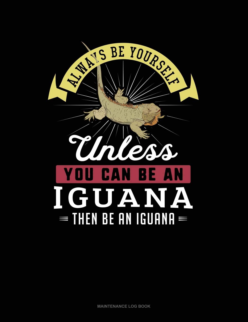 Always Be Yourself Unless You Can Be An Iguana Then Be An Iguana: 6 Columns Columnar Pad Contemporary literature