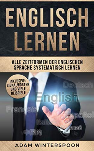 Englisch lernen: Alle Zeitformen der englischen Sprache systematisch lernen (inklusive: Signalwörter und viele Beispiele) Social Sciences
