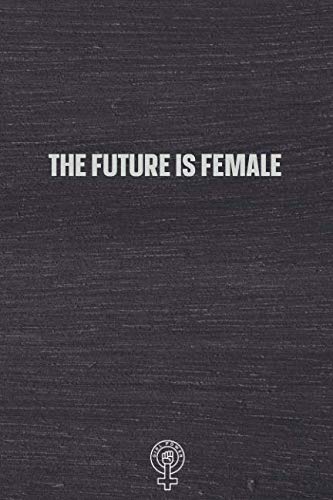 The Future is Female: Blank Lined Girl Power Writing Journal 6x9 120 Pages Matte Finish White Paper Books