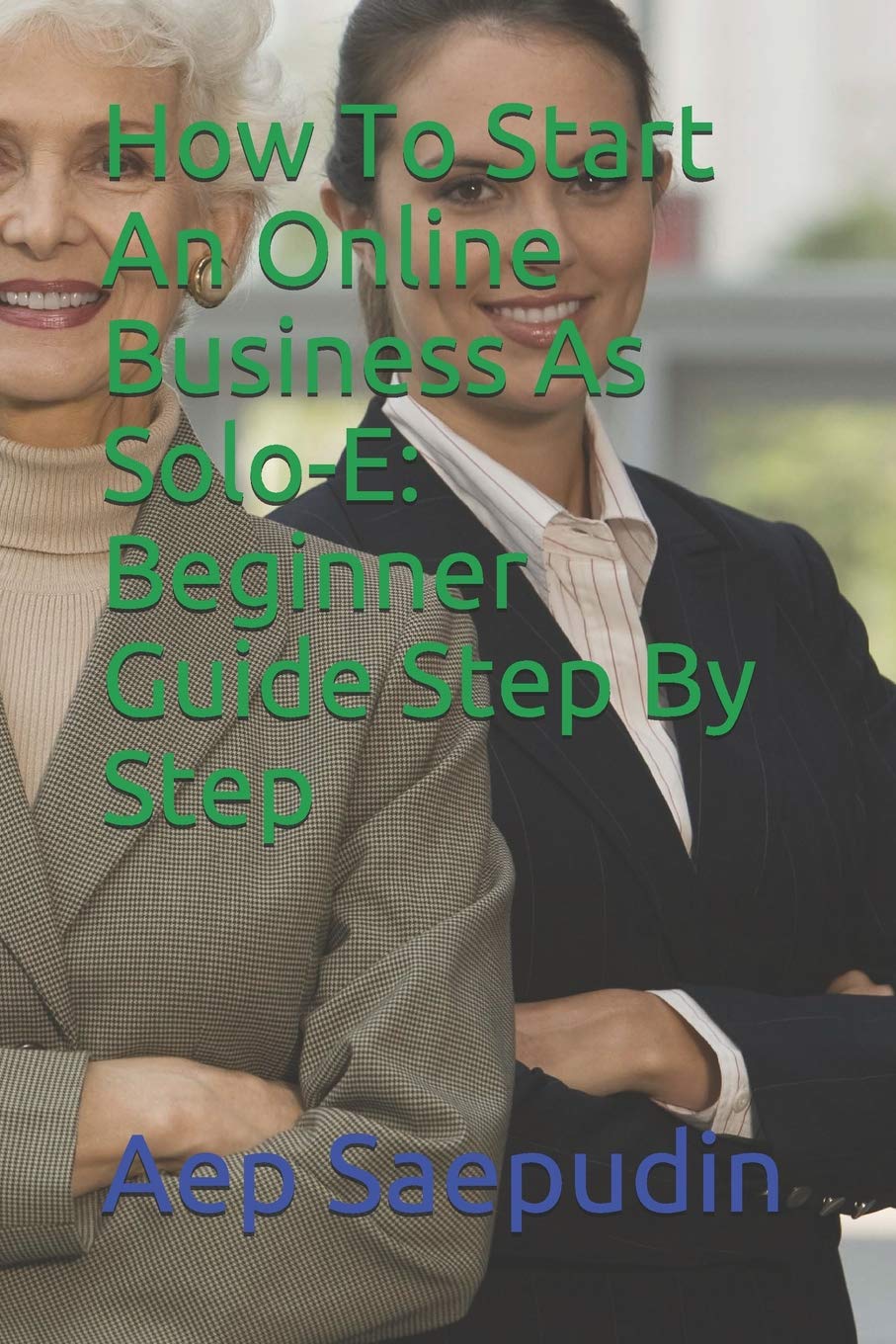 How To Start An Online Business As Solo-E: Beginner Guide Step By Step (Chapter, Band 1) Business, Finance & Career